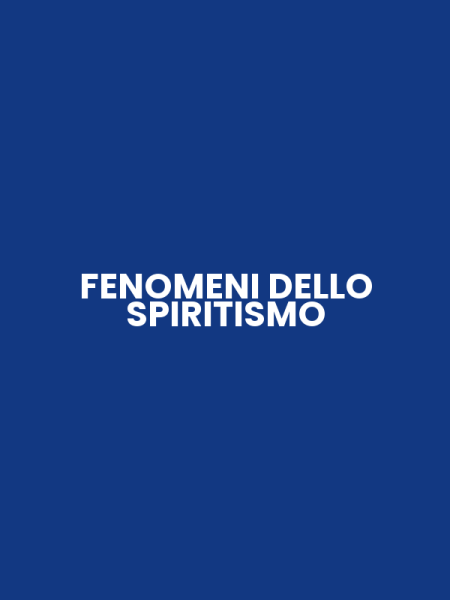FENOMENI DELLO SPIRITISMO