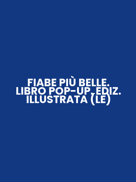 FIABE PIÙ BELLE. LIBRO POP-UP. EDIZ. ILLUSTRATA (LE)