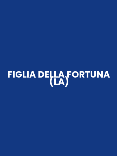 FIGLIA DELLA FORTUNA (LA)