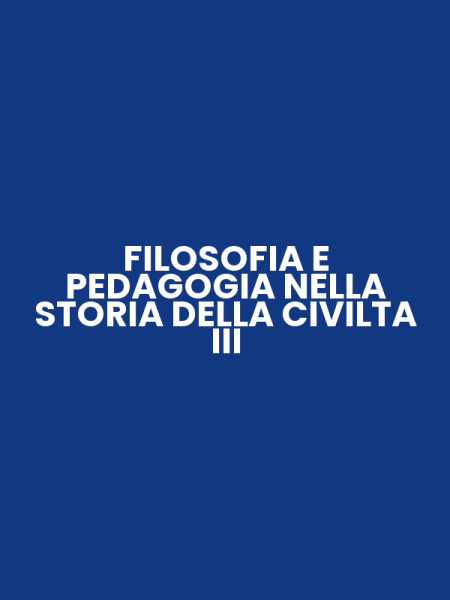 FILOSOFIA E PEDAGOGIA NELLA STORIA DELLA CIVILTA III