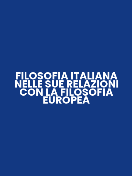 FILOSOFIA ITALIANA NELLE SUE RELAZIONI CON LA FILOSOFIA EUROPEA