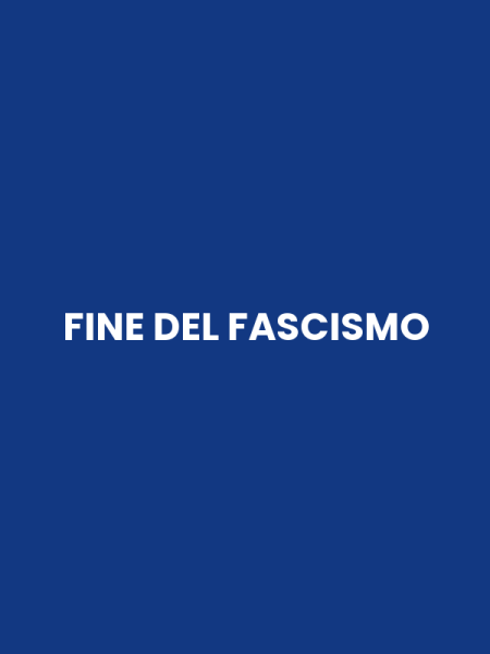 FINE DEL FASCISMO