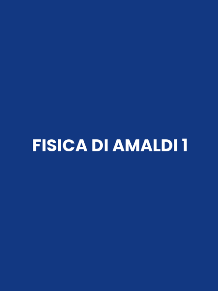 FISICA DI AMALDI 1