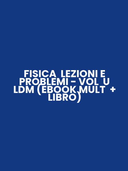 FISICA LEZIONI E PROBLEMI - VOL U LDM (EBOOK MULT + LIBRO)