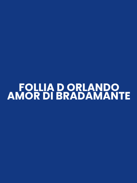 FOLLIA D ORLANDO AMOR DI BRADAMANTE