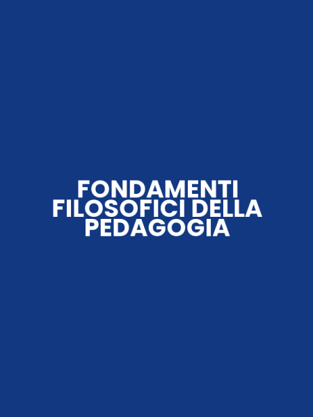 FONDAMENTI FILOSOFICI DELLA PEDAGOGIA