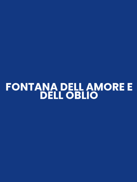 FONTANA DELL AMORE E DELL OBLIO