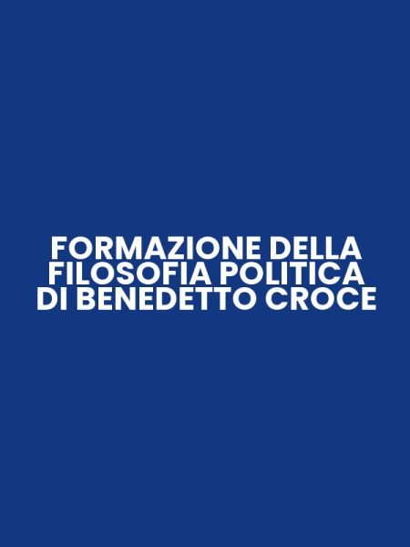 FORMAZIONE DELLA FILOSOFIA POLITICA DI BENEDETTO CROCE