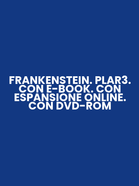 FRANKENSTEIN. PLAR3. CON E-BOOK. CON ESPANSIONE ONLINE. CON DVD-ROM
