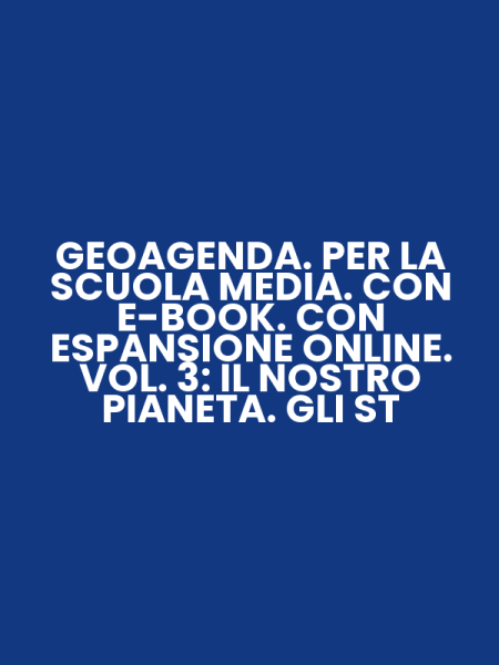 GEOAGENDA. PER LA SCUOLA MEDIA. CON E-BOOK. CON ESPANSIONE ONLINE. VOL. 3: IL NOSTRO PIANETA. GLI ST