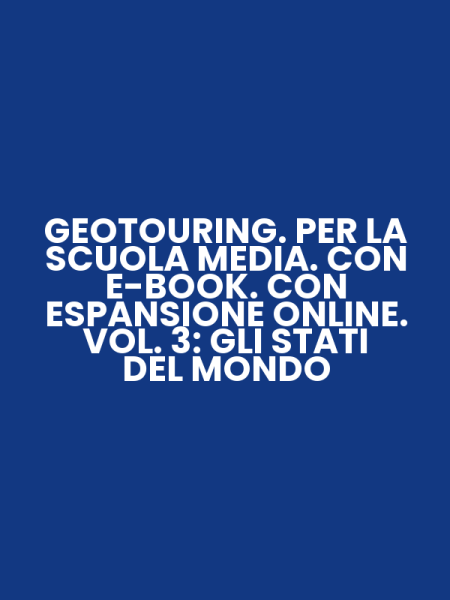 GEOTOURING. PER LA SCUOLA MEDIA. CON E-BOOK. CON ESPANSIONE ONLINE. VOL. 3: GLI STATI DEL MONDO