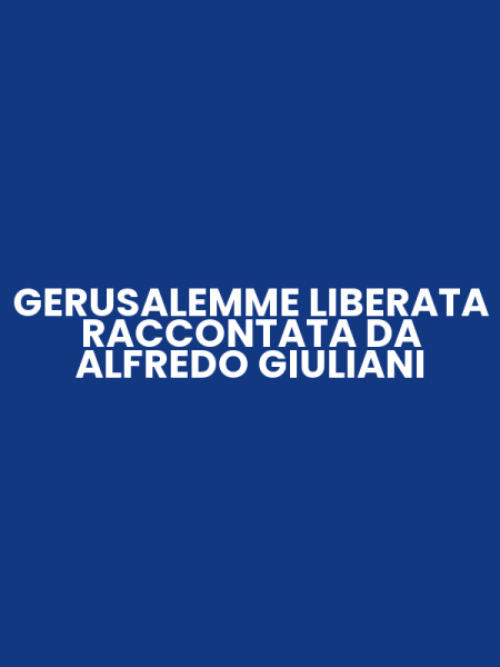 GERUSALEMME LIBERATA RACCONTATA DA ALFREDO GIULIANI