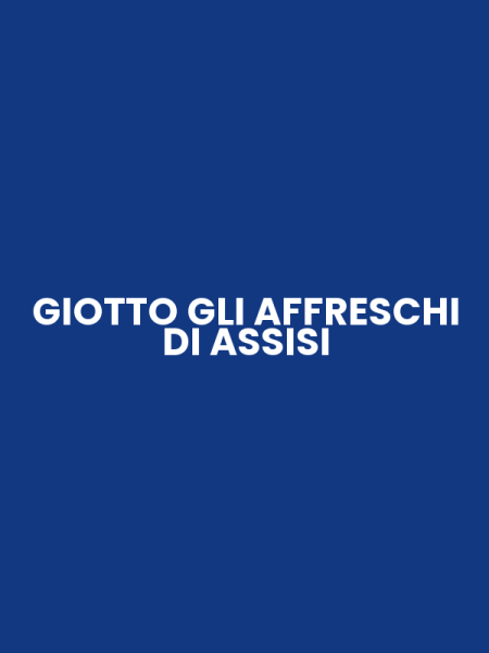 GIOTTO GLI AFFRESCHI DI ASSISI