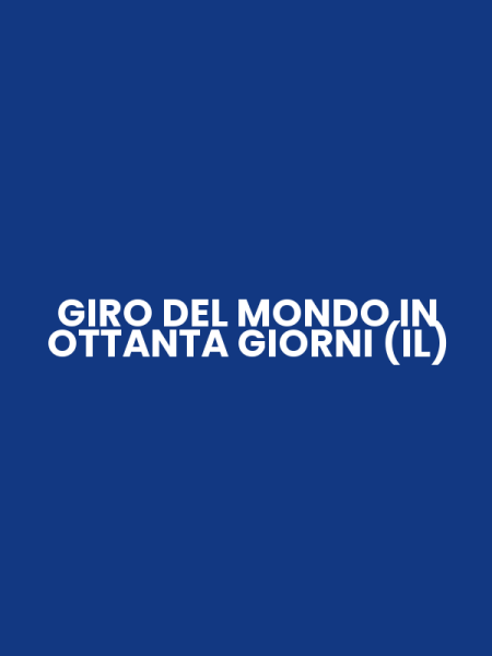 GIRO DEL MONDO IN OTTANTA GIORNI (IL)