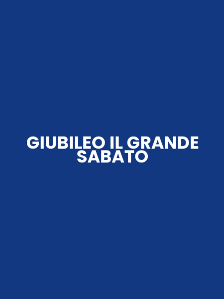 GIUBILEO IL GRANDE SABATO
