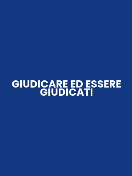 GIUDICARE ED ESSERE GIUDICATI