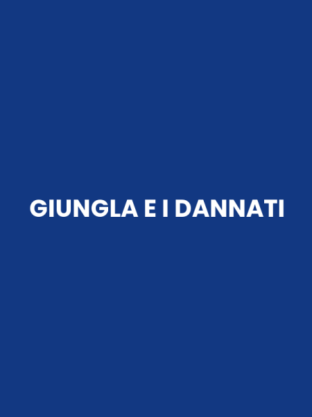 GIUNGLA E I DANNATI