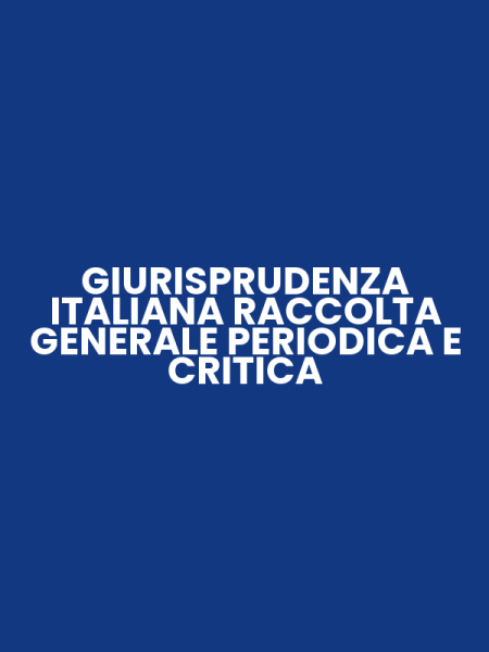 GIURISPRUDENZA ITALIANA RACCOLTA GENERALE PERIODICA E CRITICA