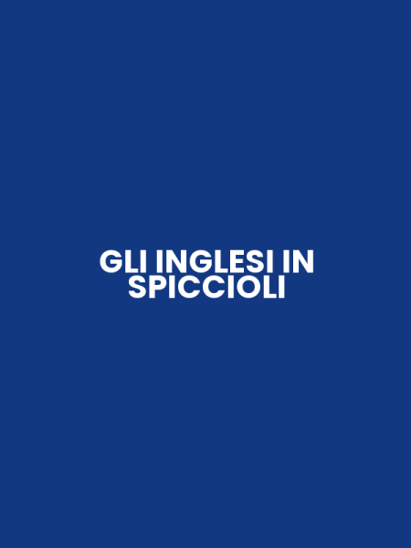 GLI INGLESI IN SPICCIOLI