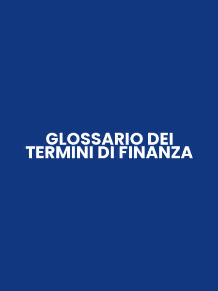GLOSSARIO DEI TERMINI DI FINANZA