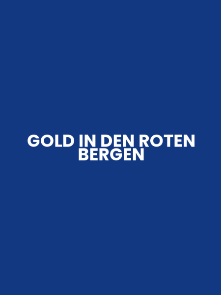 GOLD IN DEN ROTEN BERGEN