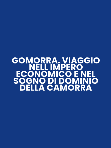 GOMORRA. VIAGGIO NELL IMPERO ECONOMICO E NEL SOGNO DI DOMINIO DELLA CAMORRA
