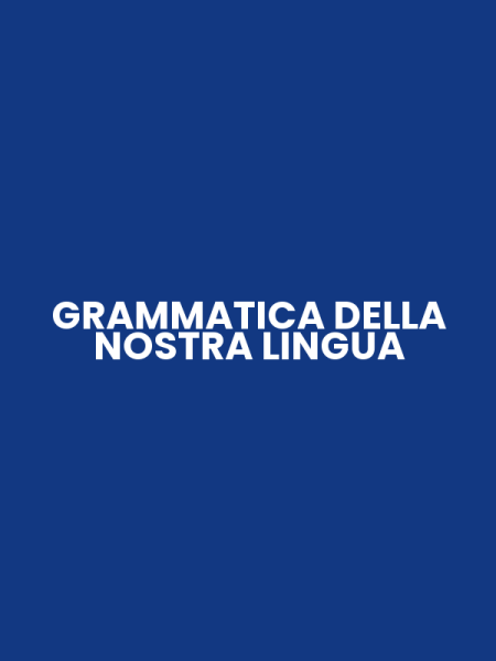GRAMMATICA DELLA NOSTRA LINGUA