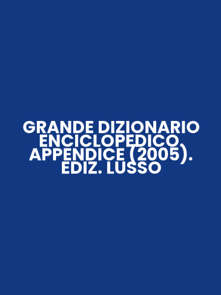 GRANDE DIZIONARIO ENCICLOPEDICO. APPENDICE (2005). EDIZ. LUSSO
