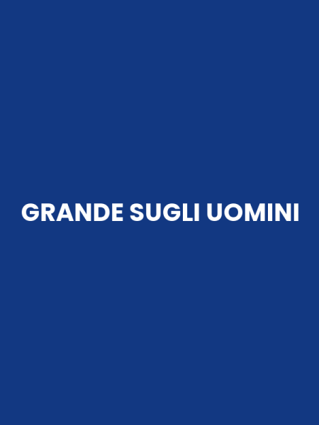 GRANDE SUGLI UOMINI