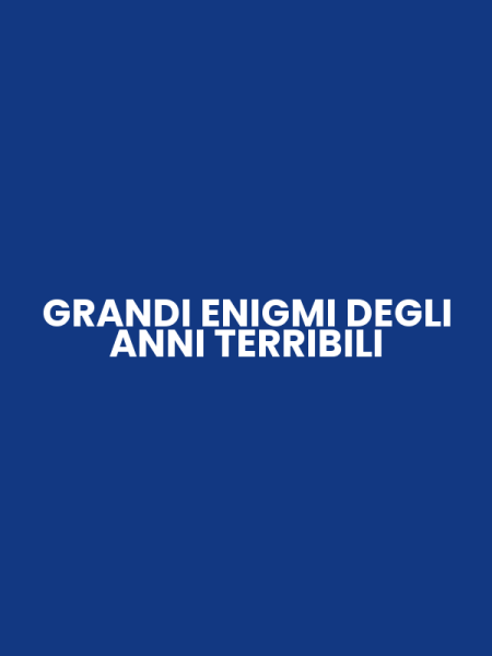 GRANDI ENIGMI DEGLI ANNI TERRIBILI