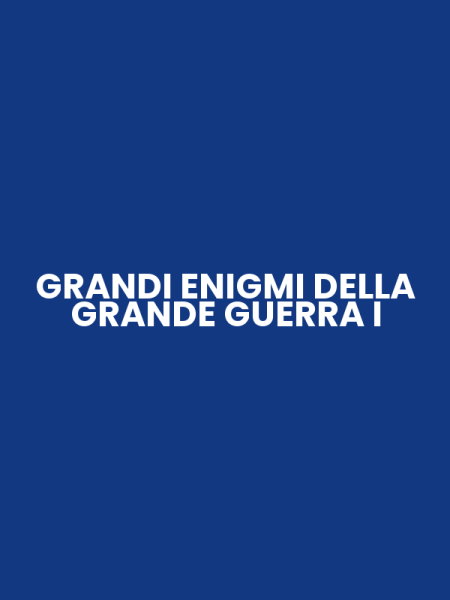 GRANDI ENIGMI DELLA GRANDE GUERRA I