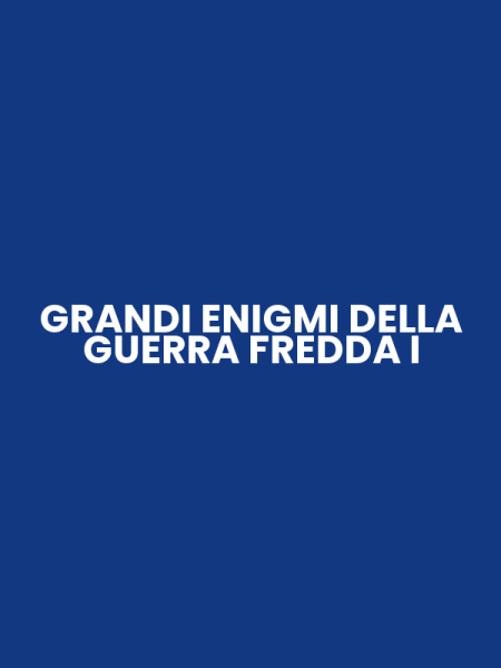 GRANDI ENIGMI DELLA GUERRA FREDDA I
