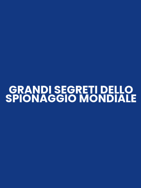 GRANDI SEGRETI DELLO SPIONAGGIO MONDIALE