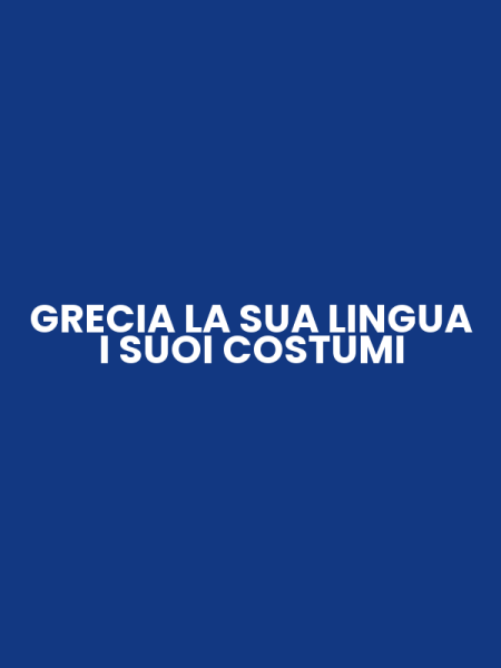 GRECIA LA SUA LINGUA I SUOI COSTUMI