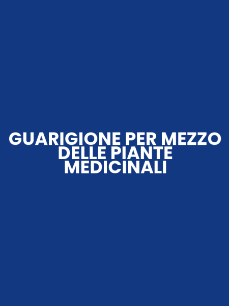 GUARIGIONE PER MEZZO DELLE PIANTE MEDICINALI