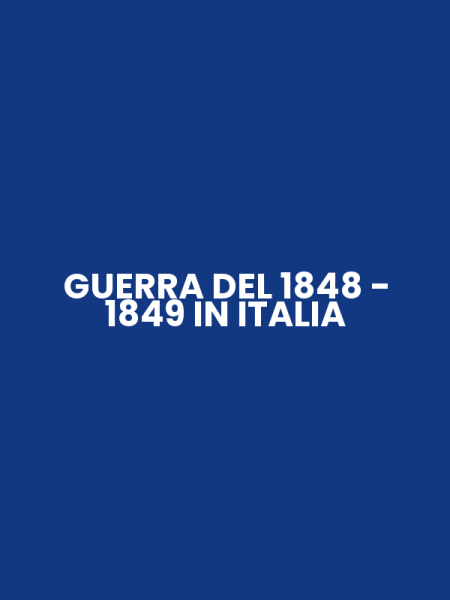 GUERRA DEL 1848 - 1849 IN ITALIA