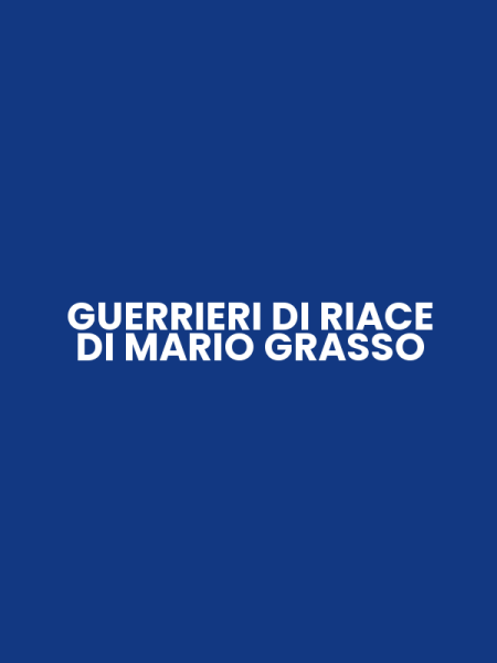 GUERRIERI DI RIACE DI MARIO GRASSO