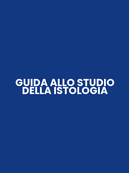 GUIDA ALLO STUDIO DELLA ISTOLOGIA