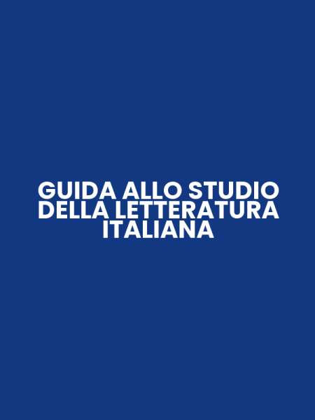GUIDA ALLO STUDIO DELLA LETTERATURA ITALIANA