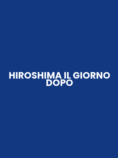 HIROSHIMA IL GIORNO DOPO