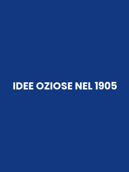 IDEE OZIOSE NEL 1905