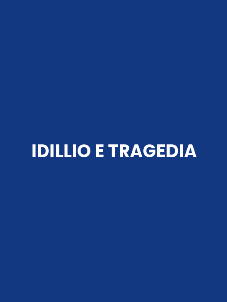 IDILLIO E TRAGEDIA