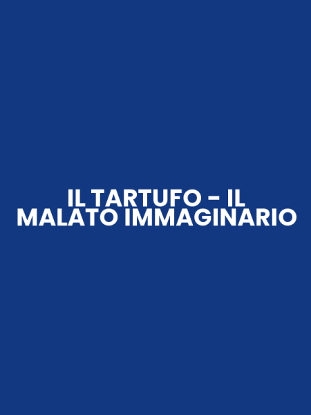 IL TARTUFO - IL MALATO IMMAGINARIO