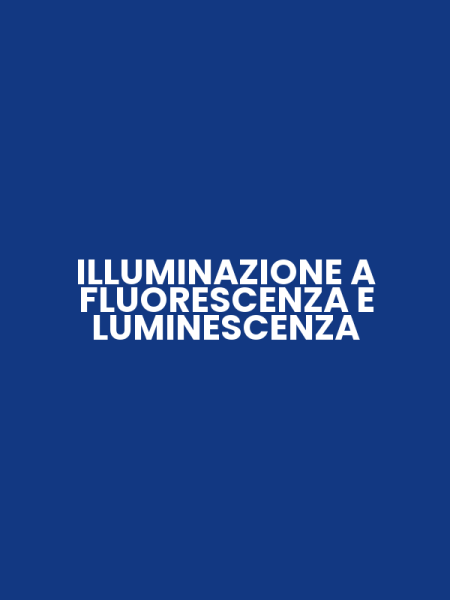 ILLUMINAZIONE A FLUORESCENZA E LUMINESCENZA