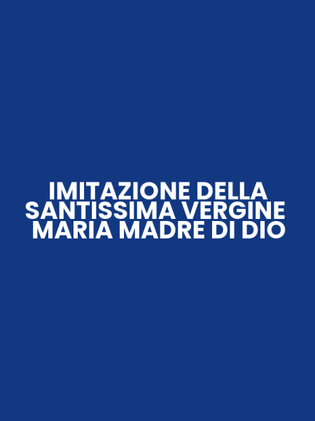IMITAZIONE DELLA SANTISSIMA VERGINE MARIA MADRE DI DIO
