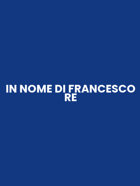 IN NOME DI FRANCESCO RE