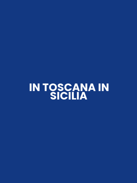 IN TOSCANA IN SICILIA