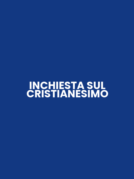 INCHIESTA SUL CRISTIANESIMO