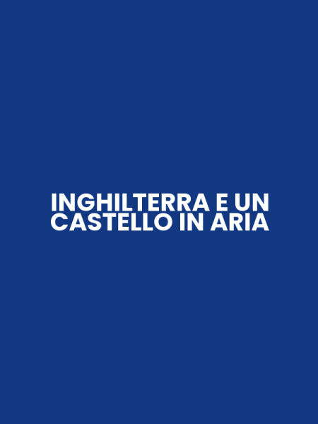 INGHILTERRA E UN CASTELLO IN ARIA