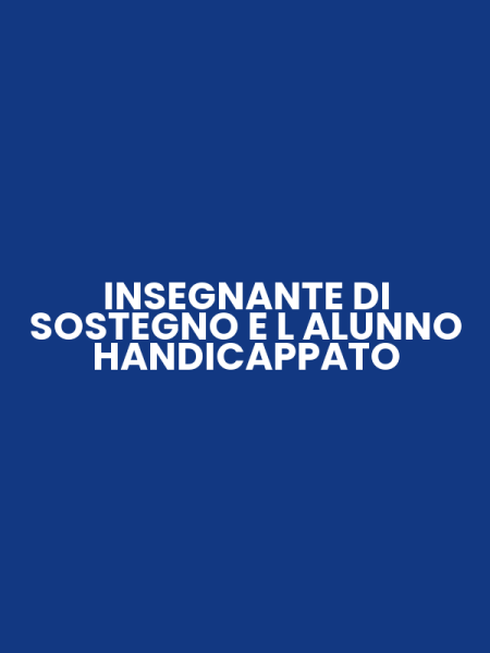 INSEGNANTE DI SOSTEGNO E L ALUNNO HANDICAPPATO